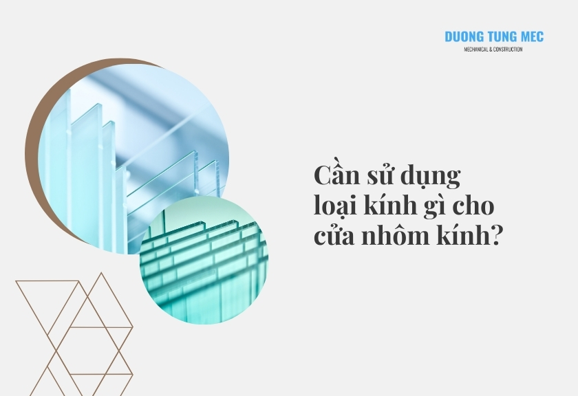 Cần sử dụng loại kính gì cho cửa nhôm kính?